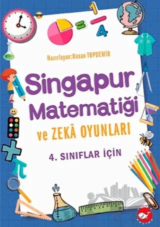 4. Sınıflar İçin Singapur Matematiği ve Zeka Oyunları – Hasan Topdemir – Beyaz Balina Yayınları kitap kapağı