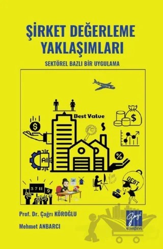 Şirket Değerleme Yaklaşımları Sektörel Bazlı Bir Uygulama – Çağrı Köroğlu, Mehmet Anbarcı – Gazi Kitabevi kitap kapağı