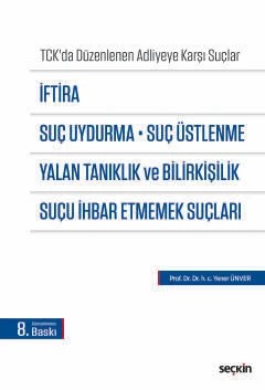 İftira, Suç Uydurma, Suç Üstlenme, Yalan Tanıklık ve Bilirkişilik, Suçu İhbar Etmemek Suçları (TCK'da Düzenlenen Adliyeye Karşı Suçlar) – Yener Ünver – Seçkin Yayıncılık kitap kapağı