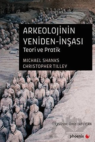 Arkeolojinin Yeniden-İnşası – Christopher Tilley, Michael Shanks – Phoenix Yayınevi kitap kapağı