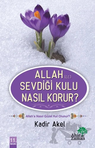 Allah Sevdiği Kulu Nasıl Korur? – Kadir Akel – Ahir Zaman kitap kapağı