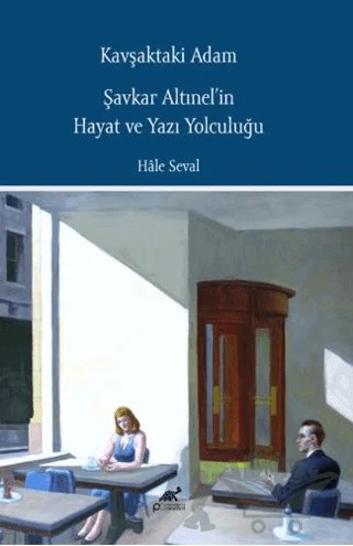 Kavşaktaki Adam - Şavkar Altınel’in Hayat ve Yazı Yolculuğu – Hale Seval – Paradigma Akademi Yayınları kitap kapağı