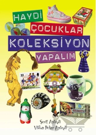 Haydi Çocuklar Koleksiyon Yapalım – Şerif Antepli, Vildan Peker Antepli – İlke Kitap kitap kapağı