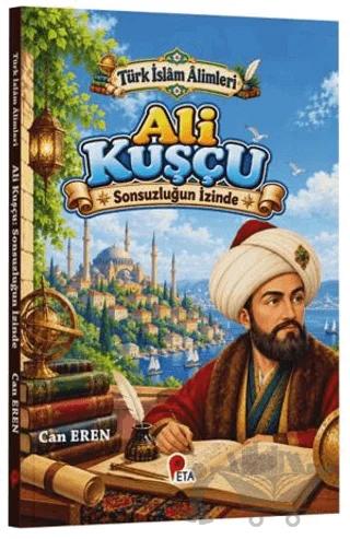 Türk İslâm Âlimleri - Ali Kuşçu: Sonsuzluğun İzinde