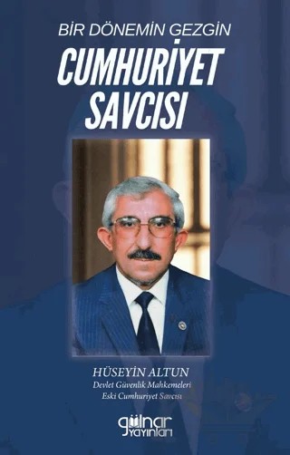 Bir Dönemin Gezgin Cumhuriyet Savcısı – Hüseyin Altun – Gülnar Yayınları kitap kapağı