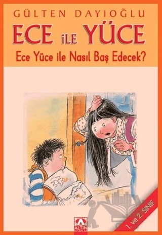 Ece ile Yüce - Ece Yüce ile Nasıl Baş Edecek? – Gülten Dayıoğlu – Altın Kitaplar kitap kapağı