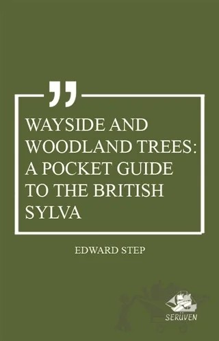Wayside and Woodland Trees: A Pocket Guide to the British Sylva – Edward Step – Serüven Yayınevi kitap kapağı