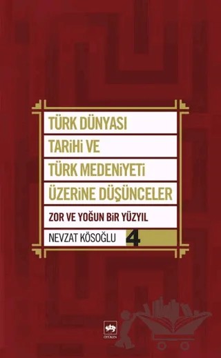 Türk Dünyası Tarihi ve Türk Medeniyeti Üzerine Düşünceler 4. Kitap – Nevzat Kösoğlu – Ötüken Neşriyat kitap kapağı