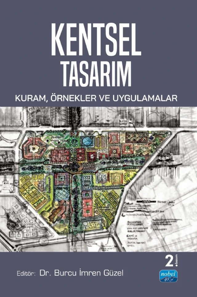 KENTSEL TASARIM - Kuram, Örnekler ve Uygulamalar – Burcu İmren Güzel, Bülent Uçele, Gamze Özer, Hülagü Kaplan, Leyla Alkan Gökler, Mehmet Nazım Özer, Mehmet Tunçer, Mine Özdemir, Özge Yalçıner Ercoşkun, Perihan Kiper – Nobel Akademik Yayıncılık kitap kapağı