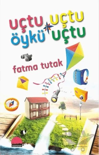 Uçtu Uçtu Öykü Uçtu – Fatma Tutak – Kent Kitap kitap kapağı