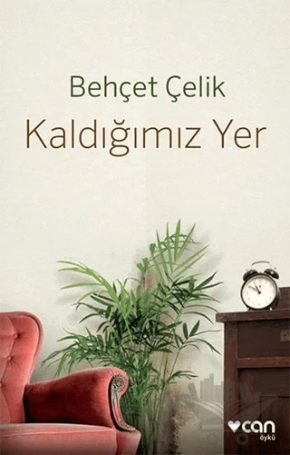 Kaldığımız Yer – Behçet Çelik – Can Yayınları kitap kapağı