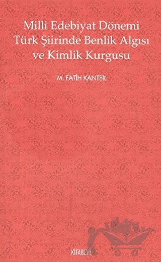 Milli Edebiyat Dönemi Türk Şiirinde Benlik Algısı ve Kimlik Kurgusu – M. Fatih Kanter – Kitabevi Yayınları kitap kapağı