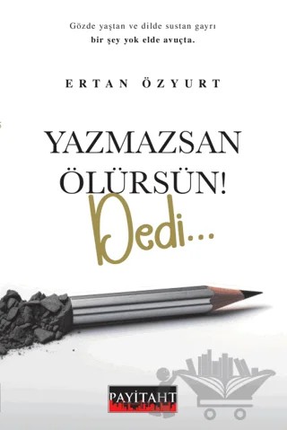Yazmazsan Ölürsün ! Dedi – Ertan Özyurt – Payitaht Yayınları kitap kapağı
