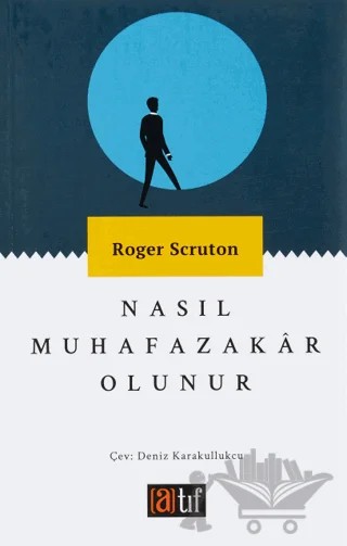 Nasıl Muhafazakar Olunur – Roger Scruton – Atıf Yayınları kitap kapağı