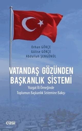 Vatandaş Gözünden Başkanlık Sistemi – Abdullah Şengönül, Gülise Gökçe, Orhan Gökçe – Çizgi Kitabevi Yayınları kitap kapağı