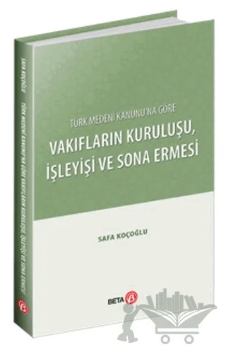 Türk Medeni Kanunu’na Göre Vakıfların Kuruluşu, İşleyişi ve Sona Ermesi – Safa Koçoğlu – Beta Yayınevi kitap kapağı