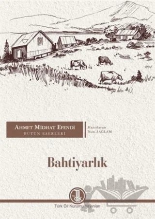 Ahmet Midhat Efendi Bütün Eserleri - Bahtiyarlık – Ahmet Mithat Efendi – Türk Dil Kurumu Yayınları kitap kapağı