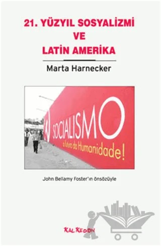 21. Yüzyıl Sosyalizmi ve Latin Amerika – Marta Harnecker – Kalkedon Yayıncılık kitap kapağı