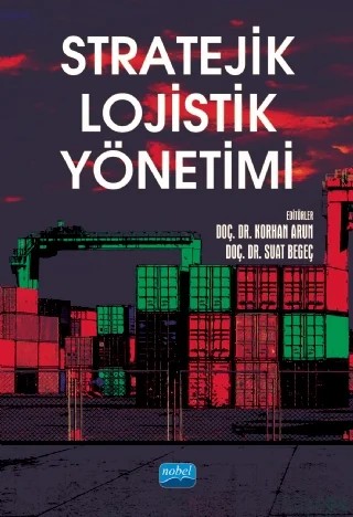 Stratejik Lojistik Yönetimi – Cem Şen, Göksel Korkmaz, İrfan Akkoç, Kemal Eroğluer, Kenan Orçanlı, Korhan Arun, Levent Özdemir, Murat Görmen, Mustafa Bekmezci, Olcay Okun, Serhat Saylam, Suat Begeç, Yaşar Köse, Zafer Mehmet Fırat – Nobel Akademik Yayıncılık kitap kapağı