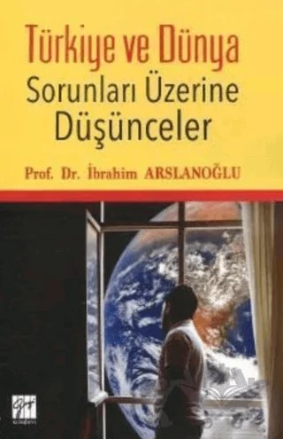Türkiye ve Dünya Sorunları Üzerine Düşünceler – İbrahim Arslanoğlu – Gazi Kitabevi kitap kapağı