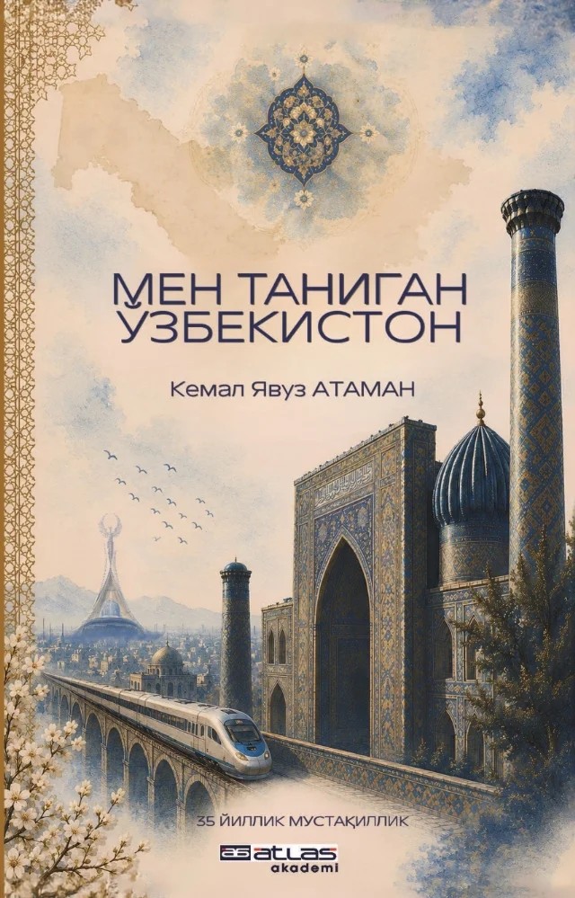 МЕН ТАНИГАН ЎЗБЕКИСТОН (Benim Tanıdığım Özbekistan) – Kemal Yavuz Ataman – Atlas Akademi kitap kapağı