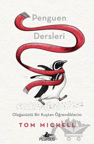 Penguen Dersleri Olağanüstü Bir Kuştan Öğrendiklerim – Tom Michell – Pegasus Yayınları kitap kapağı