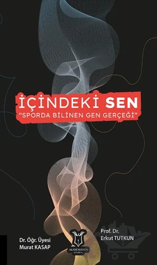 İçindeki Sen “Sporda Bilinen Gen Gerçeği” – Murat Kasapsaraçoğlu, Erkut Tutkun – Akademisyen Kitabevi kitap kapağı