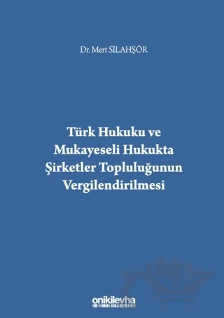 Türk Hukuku ve Mukayeseli Hukukta Şirketler Topluluğunun Vergilendirilmesi – Mert Silahşör – On İki Levha Yayınları kitap kapağı
