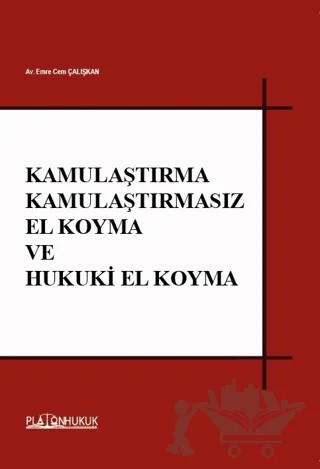Kamulaştırma Kamulaştırmasız El Koyma ve Hukuki El Koyma – Emre Cem Çalışkan – Platon Hukuk kitap kapağı