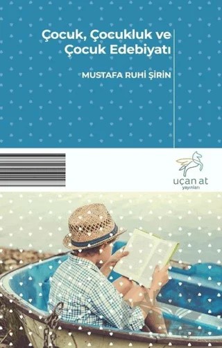 Çocuk, Çocukluk ve Çocuk Edebiyatı – Mustafa Ruhi Şirin – Uçan At Yayınları kitap kapağı