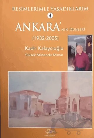 Resimlerimle Yaşadıklarım 4 Ankara'nın Dünleri (1932-2025) – Kadri Kalaycıoğlu – Ürün Yayınları kitap kapağı