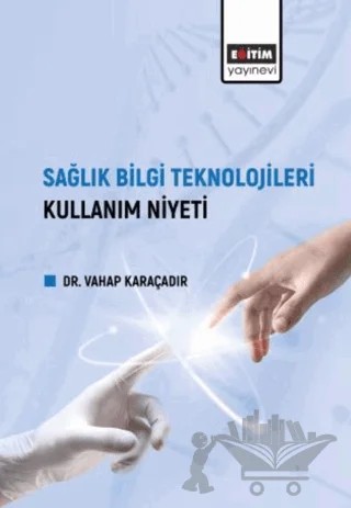 Sağlık Bilgi Teknolojileri Kullanım Niyeti – Vahap Karaçadır – Eğitim Yayınevi - Bilimsel Eserler kitap kapağı