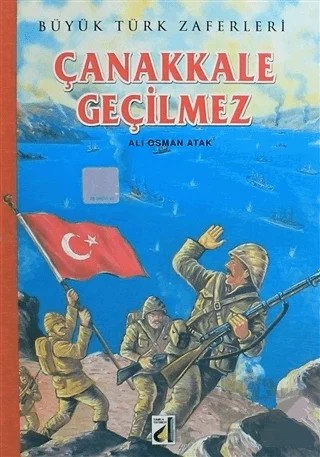 Büyük Türk Zaferleri - Çanakkale Geçilmez – Ali Osman Atak – Damla Yayınevi kitap kapağı