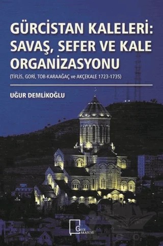 Gürcistan Kaleleri: Savaş Sefer ve Kale Organizasyonu – Uğur Demlikoğlu – Gece Akademi kitap kapağı