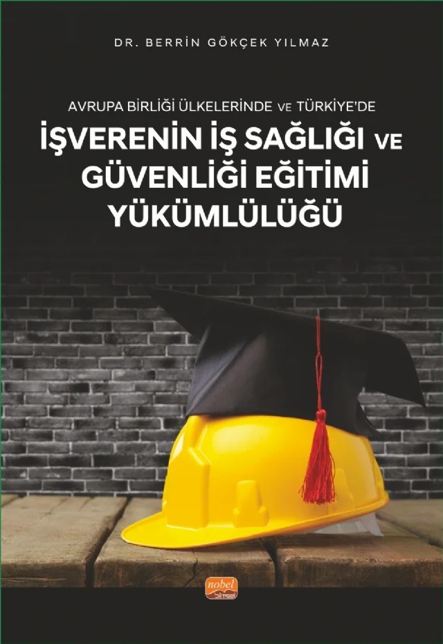 Avrupa Birliği Ülkelerinde ve Türkiye’de İŞVERENİN İŞ SAĞLIĞI VE GÜVENLİĞİ EĞİTİMİ YÜKÜMLÜLÜĞÜ – Berrin Gökçek Yılmaz – Nobel Bilimsel Eserler kitap kapağı