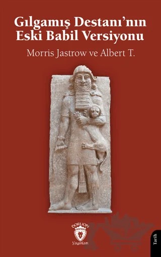 Gılgamış Destanı’nın Eski Babil Versiyonu – Morris Jastrow, Albert T. – Dorlion Yayınları kitap kapağı