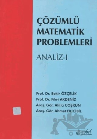 Çözümlü Matematik Problemleri - Analiz 1 – Ahmet Ekicibil, Atilla Coşkun, Bekir Özçelik, Fikri Akdeniz – Adana Nobel Kitabevi kitap kapağı