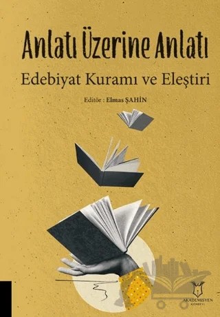 Anlatı Üzerine Anlatı Edebiyat Kuramı ve Eleştiri – Kolektif – Akademisyen Kitabevi kitap kapağı