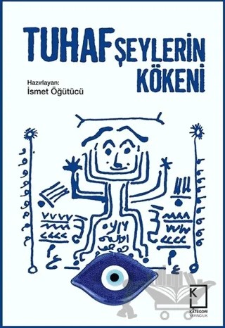 Tuhaf Şeylerin Kökeni – İsmet Öğütücü – Kategori Yayıncılık kitap kapağı