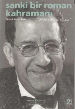 Sanki Bir Roman Kahramanı - Doğan Hızlan Kitabı – Kürşat Başar – İş Bankası Kültür Yayınları kitap kapağı