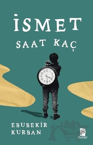İsmet Saat Kaç – Ebubekir Kurban – Mecaz Yayınları kitap kapağı
