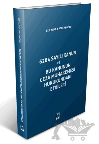 6284 Sayılı Kanun ve Bu Kanunun Ceza Muhakemesi Hukukundaki Etikleri – Elif Almıla Pancaroğlu – Adalet Yayınevi kitap kapağı