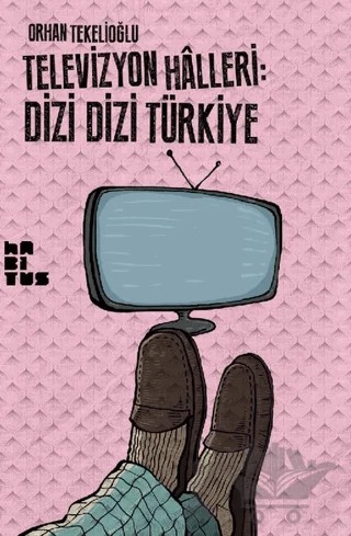 Televizyon Halleri: Dizi Dizi Türkiye – Orhan Tekelioğlu – Habitus Kitap kitap kapağı
