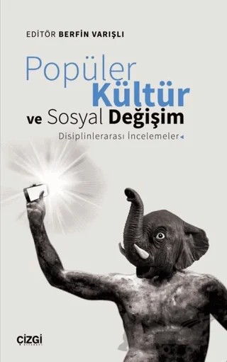 Popüler Kültür ve Sosyal Değişim: Disiplinlerarası İncelemeler – Berfin Varışlı – Çizgi Kitabevi Yayınları kitap kapağı