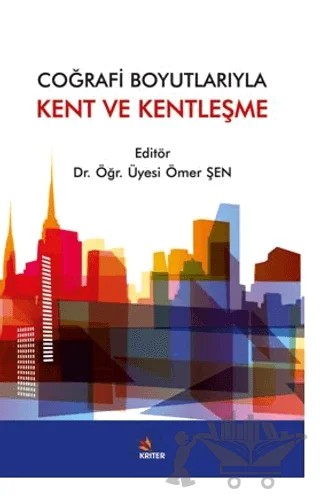 Coğrafi Boyutlarıyla Kent ve Kentleşme – Ömer Şen – Kriter Yayınları kitap kapağı