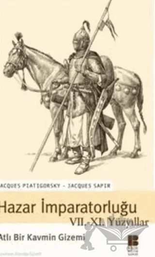 Hazar İmparatorluğu VII. - XI. Yüzyıllar Atlı Bir Kavmin Gizemi – Jacques Piatigorsky, Jacques Sapir – Bilge Kültür Sanat kitap kapağı