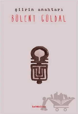 Şiirin Anahtarı – Bülent Güldal – Kafe Kültür Yayıncılık kitap kapağı