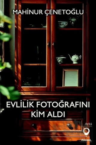 Evlilik Fotoğrafını Kim Aldı – Mahinur Çenetoğlu – Mahal Edebiyat kitap kapağı