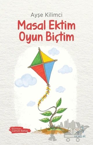 Masal Ektim Oyun Biçtim – Ayşe Kilimci – Uçan At Yayınları kitap kapağı