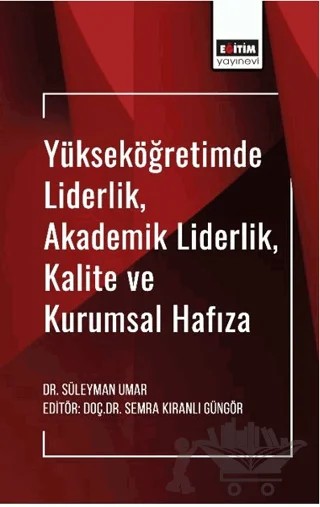 Yükseköğretimde Liderlik, Akademik Liderlik, Kalite ve Kurumsal Hafıza – Süleyman Umar, Semra Kıranlı Güngör – Eğitim Yayınevi - Bilimsel Eserler kitap kapağı